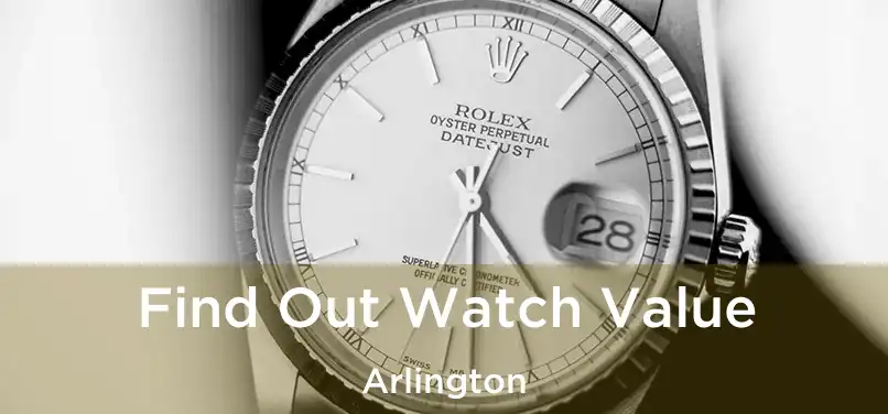 Find Out Watch Value Arlington