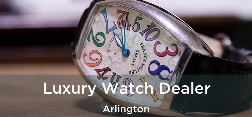 Luxury Watch Dealer Arlington